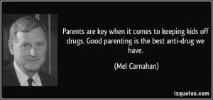 ... drugs. Good parenting is the best anti-drug we have. - Mel Carnahan