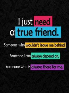 true friend someone who wouldnt leave me behind someone i can always ...