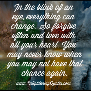 In the blink of an eye something did change. sure I can forgive, I ...