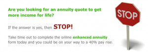 Complete our enhanced annuity for today - Get more income for life