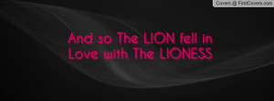 And so The LION fell in Love with The Profile Facebook Covers