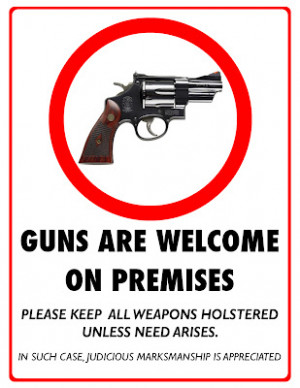 Guns are welcome on premises. Please keep all weapons holstered unless ...