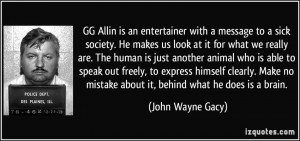 GG Allin is an entertainer with a message to a sick society. He makes ...