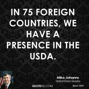 mike-johanns-politician-quote-in-75-foreign-countries-we-have-a.jpg