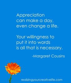 Appreciation can make a day, even change a life. Your willingness to ...