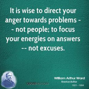 william-arthur-ward-quote-it-is-wise-to-direct-your-anger-towards-prob ...