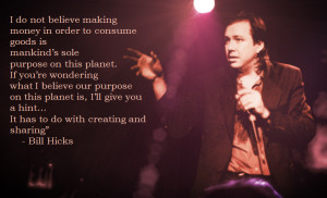 ... quotes sole purpose bill hicks xpost rbillhicks live by quotes 830x506