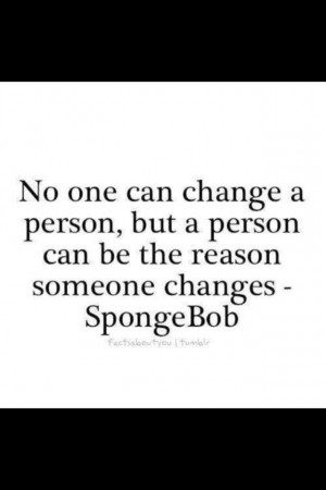 Spongebob might be funny but has a few good quotes.