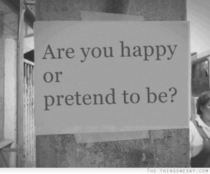 Are you happy or pretend to be?