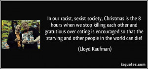 In our racist, sexist society, Christmas is the 8 hours when we stop ...