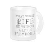 Funny Trombone Music Quote 10 Oz Frosted Glass Coffee Mug