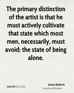 artist is that he must actively cultivate that state which most men