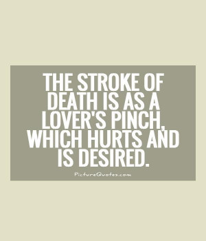 The stroke of death is as a lover 39 s pinch which hurts and is ...