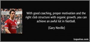 With good coaching, proper motivation and the right club structure ...