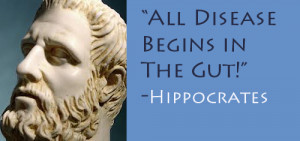Hippocrates – “All Disease Begins in the Gut!”