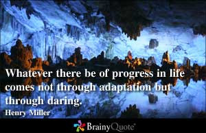 Whatever there be of progress in life comes not through adaptation but ...