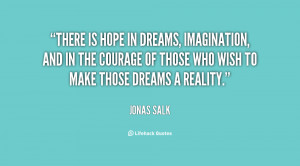 quote-Jonas-Salk-there-is-hope-in-dreams-imagination-and-31564.png