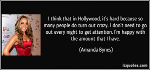 that in Hollywood, it's hard because so many people do turn out crazy ...