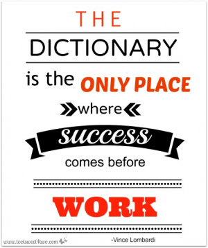 ... is the only place where success comes before work vince lombardi