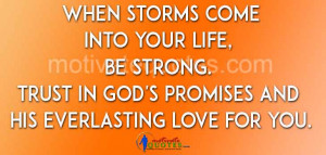 When storms come into your life, be strong. Trust in God’s ...