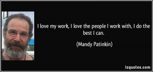 quote-i-love-my-work-i-love-the-people-i-work-with-i-do-the-best-i-can ...