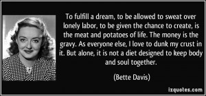 To fulfill a dream, to be allowed to sweat over lonely labor, to be ...