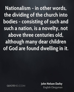 Nationalism - in other words, the dividing of the church into bodies ...