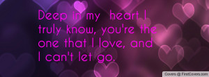 Deep in my heart I truly know, you're the one that I love, and I can't ...