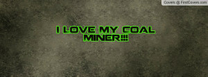 Love My Coal Miner Profile Facebook Covers