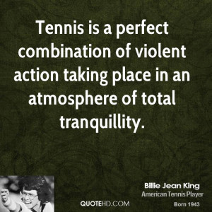 Tennis is a perfect combination of violent action taking place in an ...