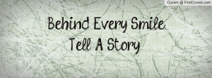 Behind Every Smile Tell A Story Profile Facebook Covers