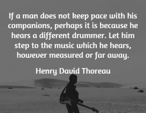 ... drummer. Let him step to the music which he hears, however measured or