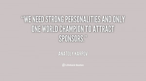 We need strong personalities and only one world champion to attract ...
