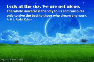 Look at the sky. We are not alone. The whole universe is friendly to ...