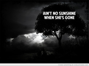 aint no sunshine, breakup, cute, pretty, quote, quotes