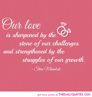Our love is sharpened by the stone of our challenges and strengthened ...