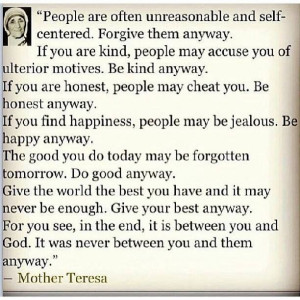 Mother Teresa ~ Be... anyway!