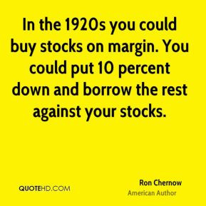 In the 1920s you could buy stocks on margin You could put 10 percent