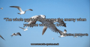 the-whole-world-can-become-the-enemy-when-you-lose-what-you-love ...