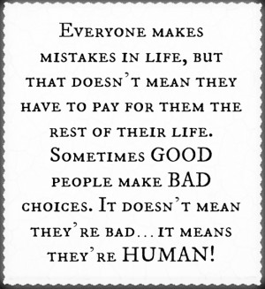 ... GOOD people make BAD choices. It doesn't mean they're bad...it means