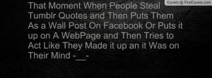 That Moment When People Steal Tumblr Quotes and Then Puts Them As a ...