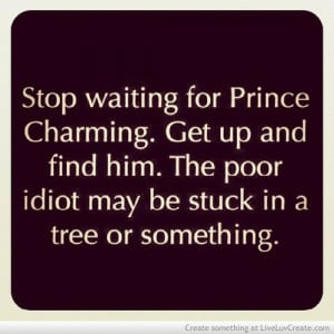 ... up and find him, life, love, pretty, prince charming, quote, quotes
