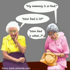 ... Funny Old Women Memory Joke Picture - Mu memory is so bad. How bad is