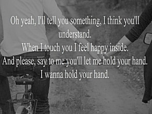 ... please, say to me you'll let me hold your hand. i wanna hold your hand