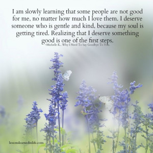 people are not good for me, no matter how much I love them. I deserve ...
