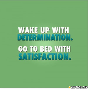 Wake Up With Determination ..
