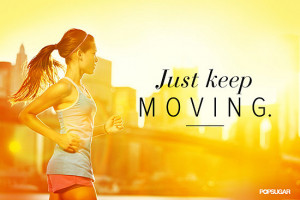 Just Keep Moving Quote