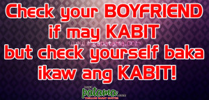 Check your BOYFRIEND if may KABET but check yourself bka ikaw ang ...
