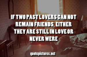 Tumblr Quote If two past lovers cannot remaind friends, either they ...