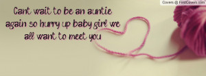... auntie again so hurry up baby girl we all want to meet you! , Pictures